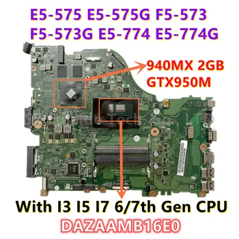 DAZAAMB16E0 Для Acer Aspire E5-575 E5-575G F5-573 F5-573G E5-774G С процессором I3 I5 I7 6-7-го поколения 940MX GTX950M 2 ГБ/4 ГБ GPU ZAA X32 1
